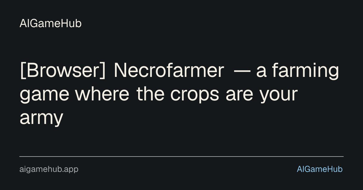 [Browser] Necrofarmer — a farming game where the crops are your army - other