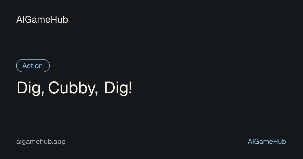 Dig, Cubby, Dig! - Action