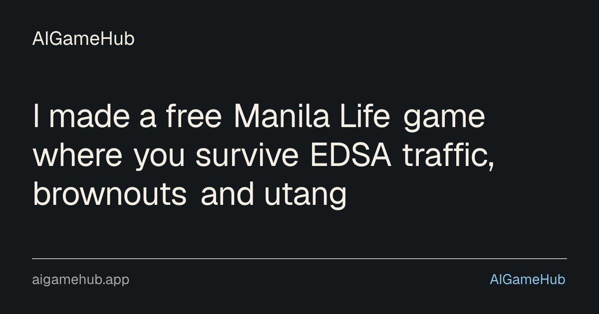 I made a free Manila Life game where you survive EDSA traffic, brownouts and utang - other