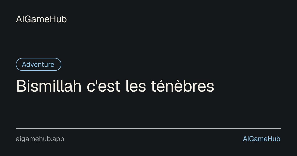 Bismillah c'est les ténèbres - Adventure